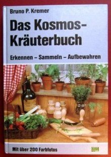 Das Kosmos Kräuterbuch: Erkennen, Sammeln, Aufbewahren - Bruno P. Kremer