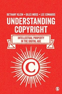 Understanding Copyright: Intellectual Property in the Digital Age Hardcover - May 7, 2015 - Bethany Klein Giles Moss Lee Edwards