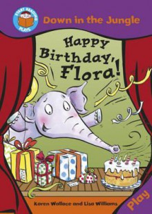 Happy Birthday, Flora!. Written by Karen Wallace - Karen Wallace