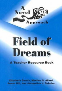 A Novel Approach: Field of Dreams : A Teacher Resource Book (Novel Approach) - Elisabeth Gareis, Susan Gill, Martine S. Allard