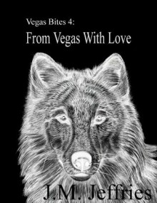 Vegas Bites 4: From Vegas With Love - J. M. Jeffries