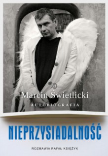 Nieprzysiadalność. Autobiografia - Rafał Księżyk, Marcin Świetlicki