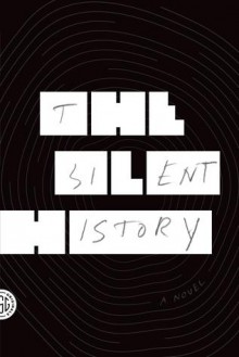 The Silent History: A Novel - Eli Horowitz