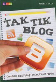 Tak Tik Blog: Cara Bikin Blog, Paling Tokcer, Cepat Populer - Ollie, Angel