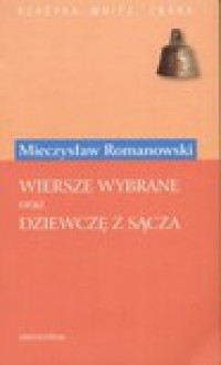 Wiersze wybrane oraz Dziewczę z Sącza - Mieczysław Romanowski