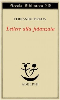 Lettere alla fidanzata - Fernando Pessoa, Antonio Tabucchi