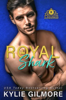 Royal Shark (The Rourkes #6) - Kylie Gilmore