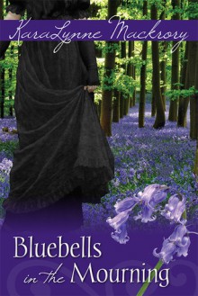 Bluebells in the Mourning - KaraLynne Mackrory