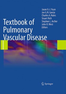 Textbook of Pulmonary Vascular Disease - Yuan, Charles A. Hales, John B. West, Stephen L. Archer