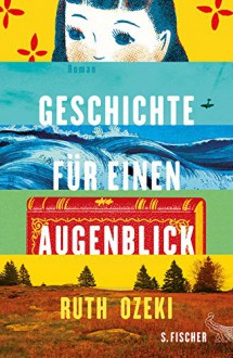 Geschichte für einen Augenblick: Roman - Ruth Ozeki, Tobias Schnettler