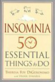 Insomnia: 50 Essential Things To Do - Theresa Foy DiGeronimo, Frank DiMaria