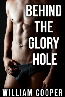 Behind the Glory Hole - William Cooper