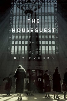 The Houseguest: A Novel - Kim Brooks