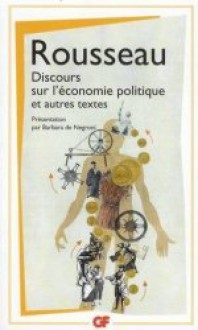 Discours sur l'économie politique ; Projet de constitution pour la Corse ; Considérations sur le gouvernement de Pologne - Jean-Jacques Rousseau, Barbara de Negroni
