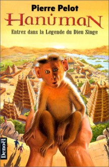 Hanuman: Entrez dans la legende du Dieu Singe - Pierre Pelot