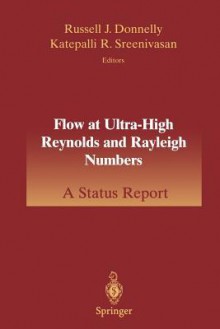 Flow at Ultra-High Reynolds and Rayleigh Numbers: A Status Report - Russell J. Donnelly, Katepalli R. Streenivasan