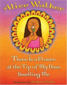 There Is a Flower at the Tip of My Nose Smelling Me - Alice Walker, Stefano Vitale