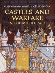 Castles and Warfare in the Middle Ages (Dover Military History, Weapons, Armor) - Eugène-Emmanuel Viollet-le-Duc, M. MacDermott