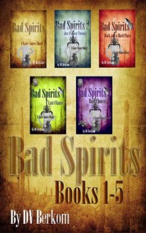 Bad Spirit: Books 1-5 - D.V. Berkom