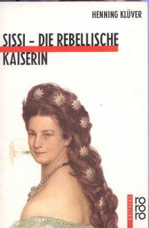 Sissi - Die rebellische Kaiserin - Henning Klüver