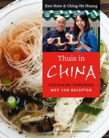 Thuis in China: culinaire rondreis met 100 recepten - Ken Hom, Ching-He Huang