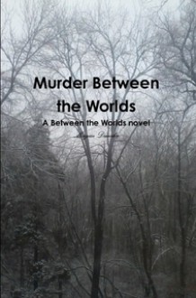 Murder Between the Worlds - Morgan Daimler