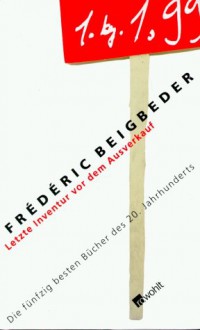 Letzte Inventur vor dem Ausverkauf. Die fünfzig besten Romane des 20. Jahrhunderts. - Frédéric Beigbeder