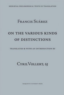 On The Various Kinds Of Distinctions (Mediaeval Philosophical Texts In Translation) - Francisco Suárez