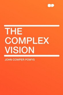 The Complex Vision - John Cowper Powys