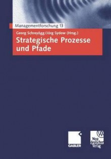 Strategische Prozesse Und Pfade - Georg Schreyögg, Jörg Sydow