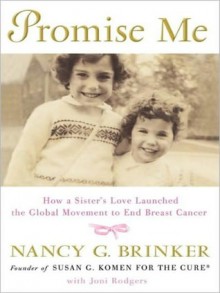 Promise Me: How a Sister's Love Launched the Global Movement to End Breast Cancer (MP3 Book) - Nancy G. Brinker, Joni Rodgers, Coleen Marlo