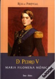 D. Pedro V - Maria Filomena Mónica