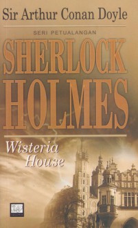 Sherlock Holmes: Wisteria House - Deta Ariani S., Arthur Conan Doyle