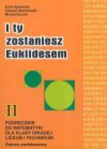 I ty zostaniesz Euklidesem : podręcznik do matematyki dla klasy drugiej liceum i technikum : zakres podstawowy - Anna. Zalewska