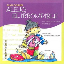 Alejo El Irrompible - Silvia Schujer