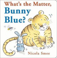 What's the Matter, Bunny Blue? - Nicola Smee