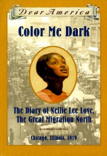 Color Me Dark: Story of Nellie Lee Love, The Great Migration North, The - Chicago, Illinois, 1919 (Video) - Patricia C. McKissack