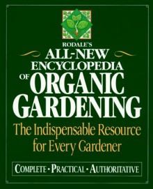 Rodale's All New Encyclopedia Of Organic Gardening : The Indispensable Resource For Every Gardener - Barbara W. Ellis