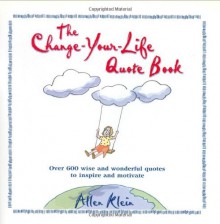 The Change-Your-Life Quote Book - Allen Klein