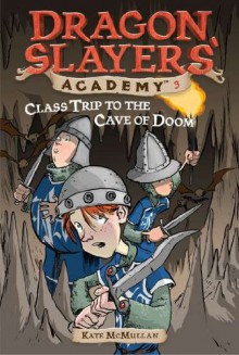 Class Trip to the Cave of Doom (Dragon Slayer's Academy, #3) - Kate McMullan, L.J. Ganser