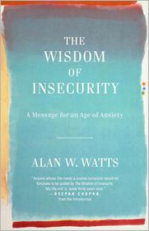 The Wisdom of Insecurity - Alan Wilson Watts