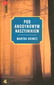 Pod Anodynowym Naszyjnikiem (Richard Jury #3) - Martha Grimes, Anna Bartkowicz