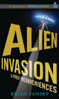 Alien Invasion & Other Inconveniences - Brian Yansky