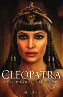 Cleopatra: Last Pharaoh of Egypt - M.J. Trow