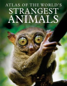 Atlas of the World's Strangest Animals - Paula Hammond