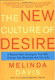 The New Culture of Desire: The Pleasure Imperative Transforming Your Business and Your Life - Melinda Davis