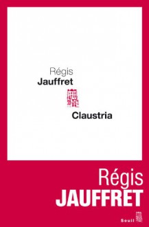 Claustria - Régis Jauffret