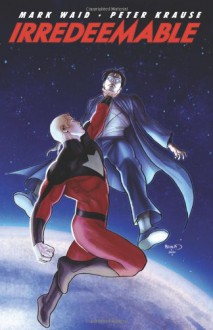 Irredeemable, Vol. 5 - Mark Waid, Peter Krause