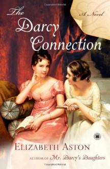 The Darcy Connection: A Novel - Elizabeth Aston