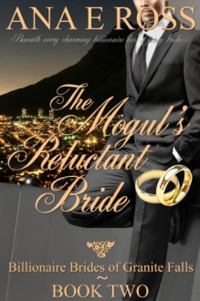 The Mogul’s Reluctant Bride - Ana E. Ross